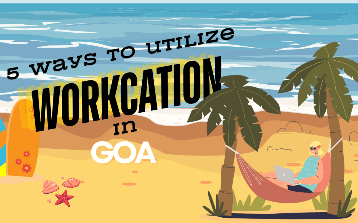 5 ways to utilize workcation in goa as a digital marketer