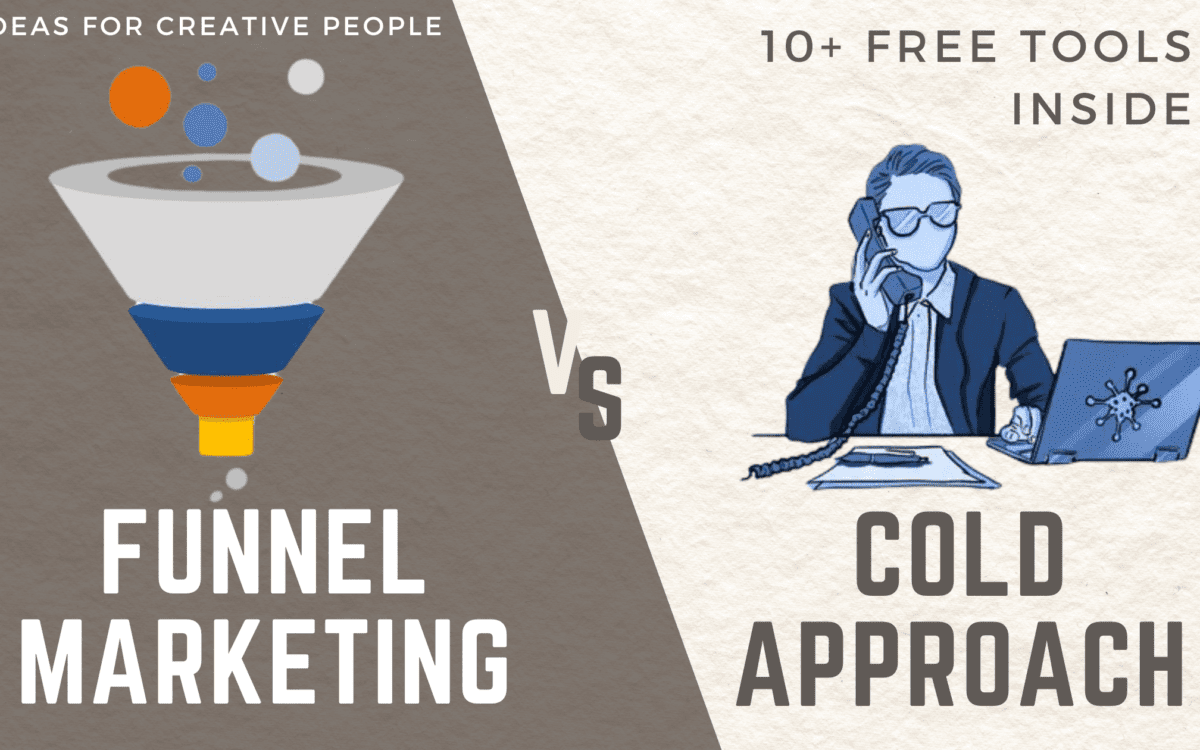 Cold Approach vs. Funnel Marketing in Online Marketing (FREE Tools Inside!)