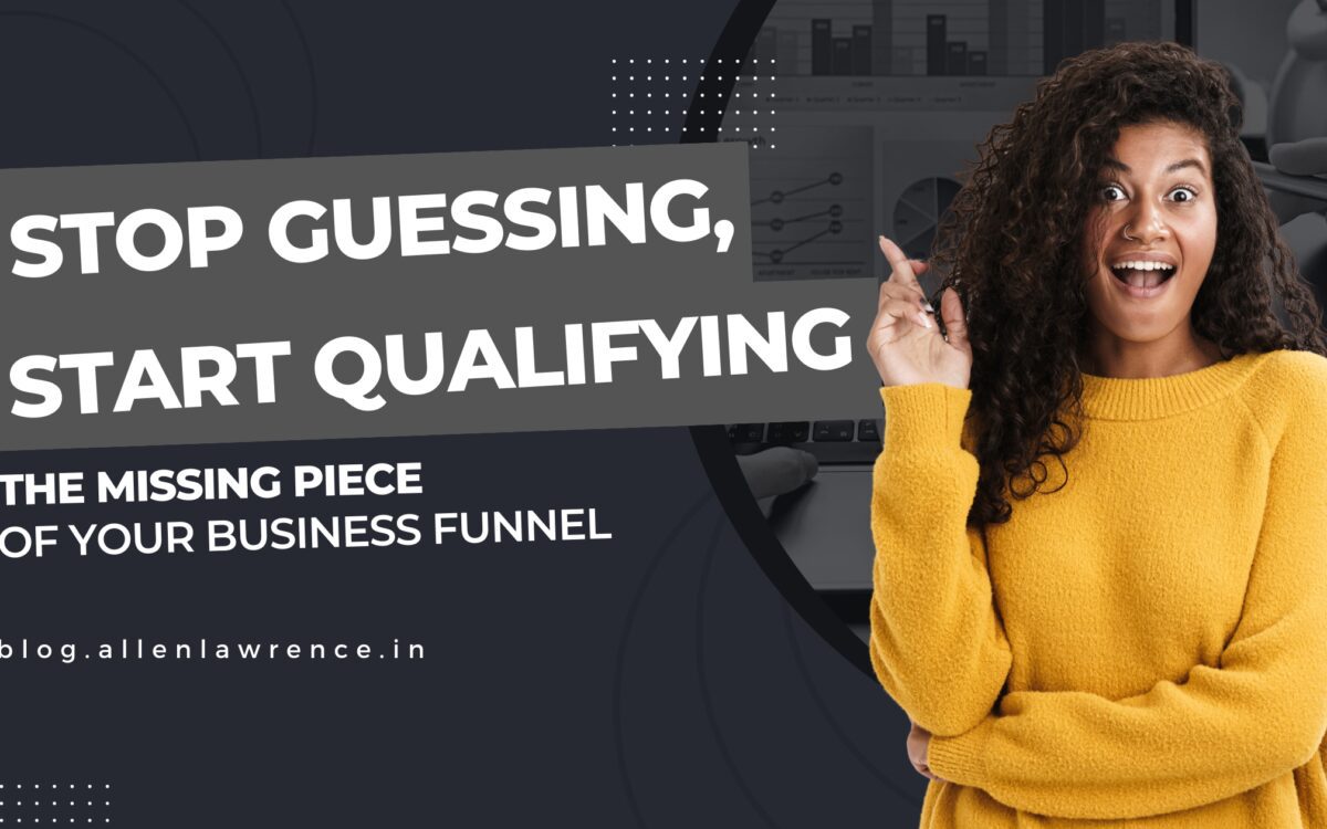 Stop Guessing, Start Qualifying – Missing Piece in Your Business Puzzle