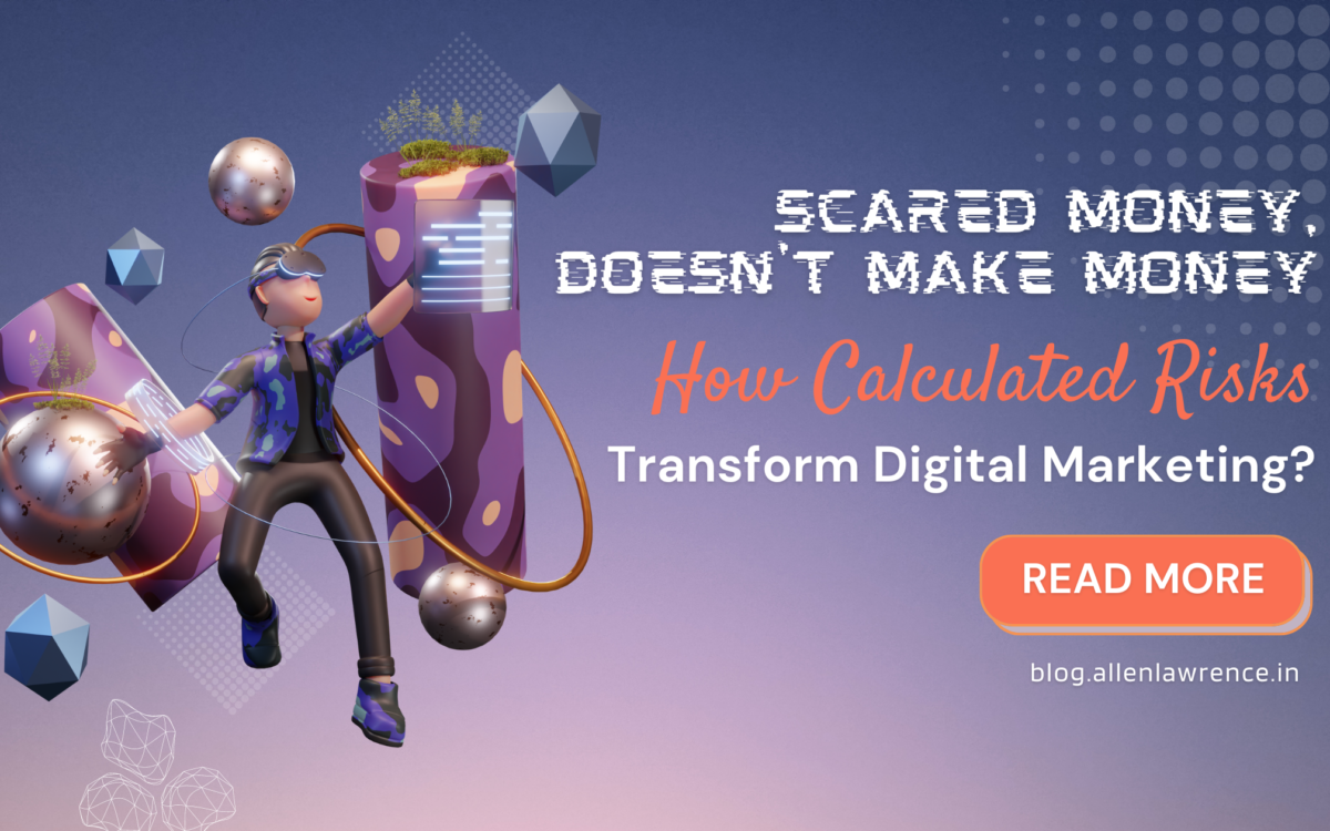 Scared Money Doesn’t Make Money – How Calculated Risks Transform Digital Marketing